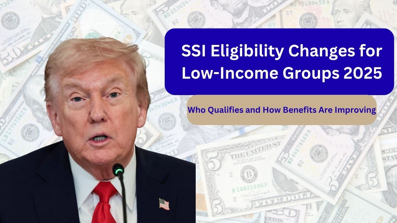 SSI Eligibility Changes for Low-Income Groups 2025