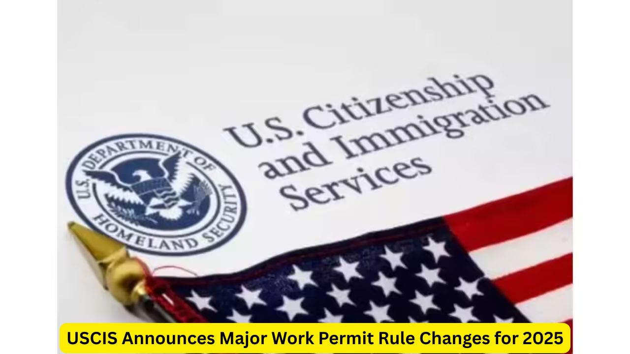 USCIS Announces Major Work Permit Rule Changes for 2025